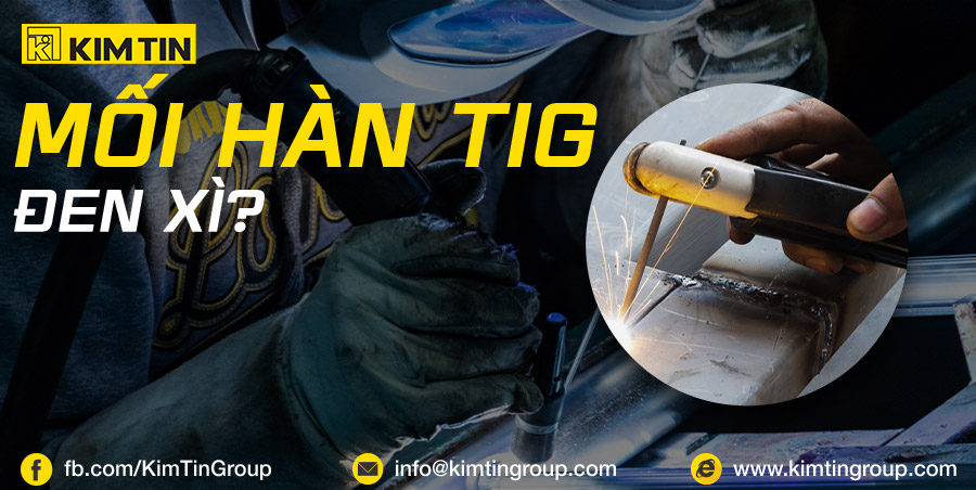 KHẮC PHỤC MỐI HÀN TIG BỊ ĐEN HIỆU QUẢ: 5 BÍ QUYẾT ĐƠN GIẢN
