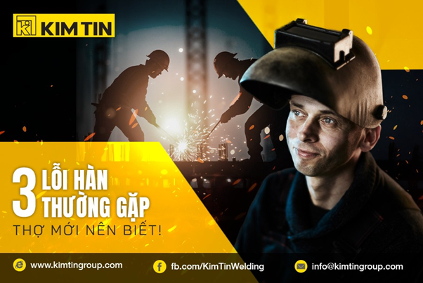 3 LỖI HÀN THƯỜNG GẶP KHIẾN MỐI HÀN YẾU & GIẢI PHÁP KHẮC PHỤC